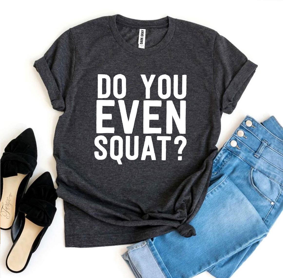 Do You Even Squat? T-shirt Agate