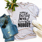 Alittle Party Never Killed Nobody T-shirt Agate