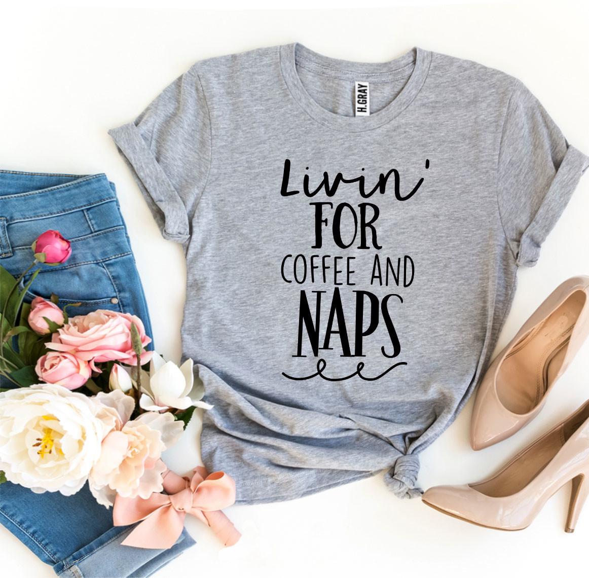 Livin For Coffee And Naps T-shirt Agate