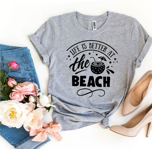 Life Is Better At The Beach T-shirt