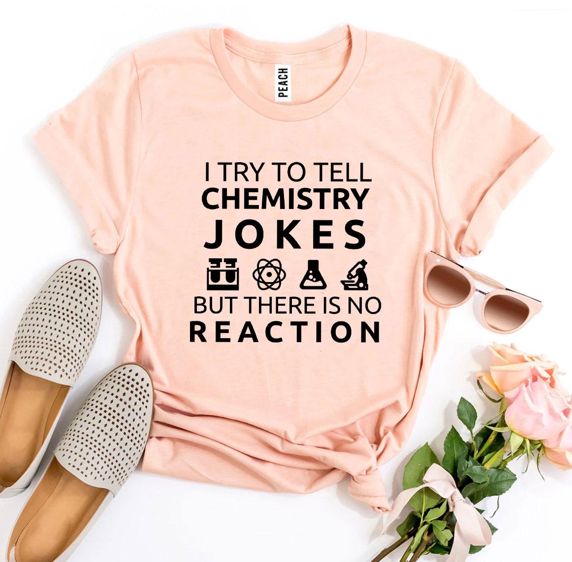 I Try To Tell Chemistry Jokes T-shirt