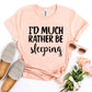 I'd Much Rather Be Sleeping T-shirt