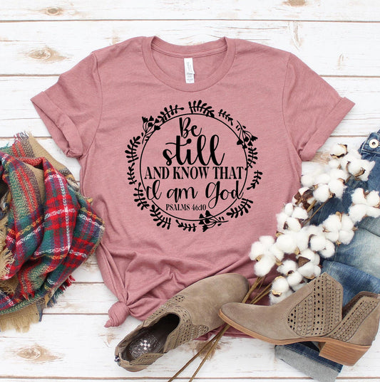 Be Still And Know That I Am God T-shirt