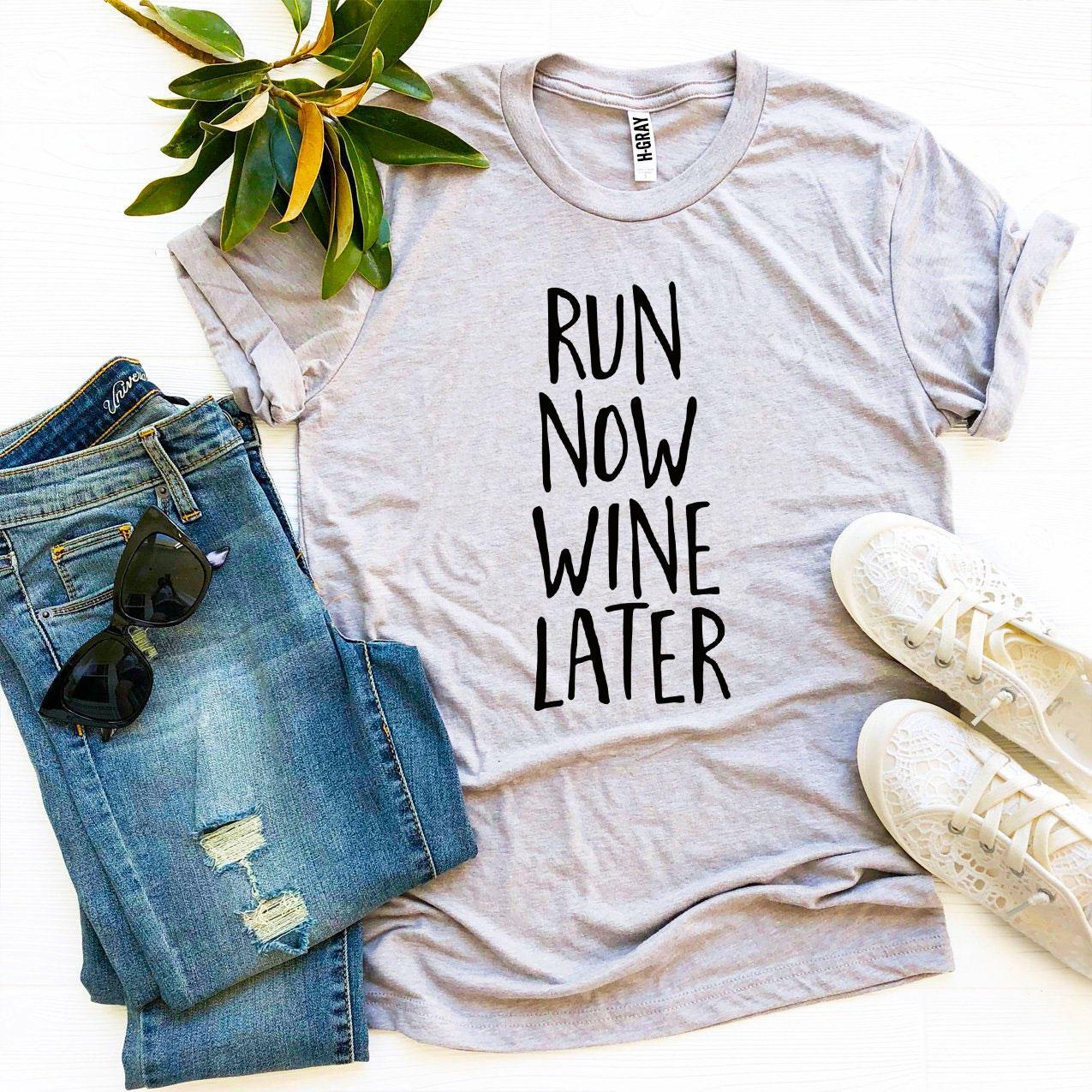 Run Now Wine Later T-shirt