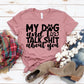 My Dog And I Talk Shit About You T-shirt