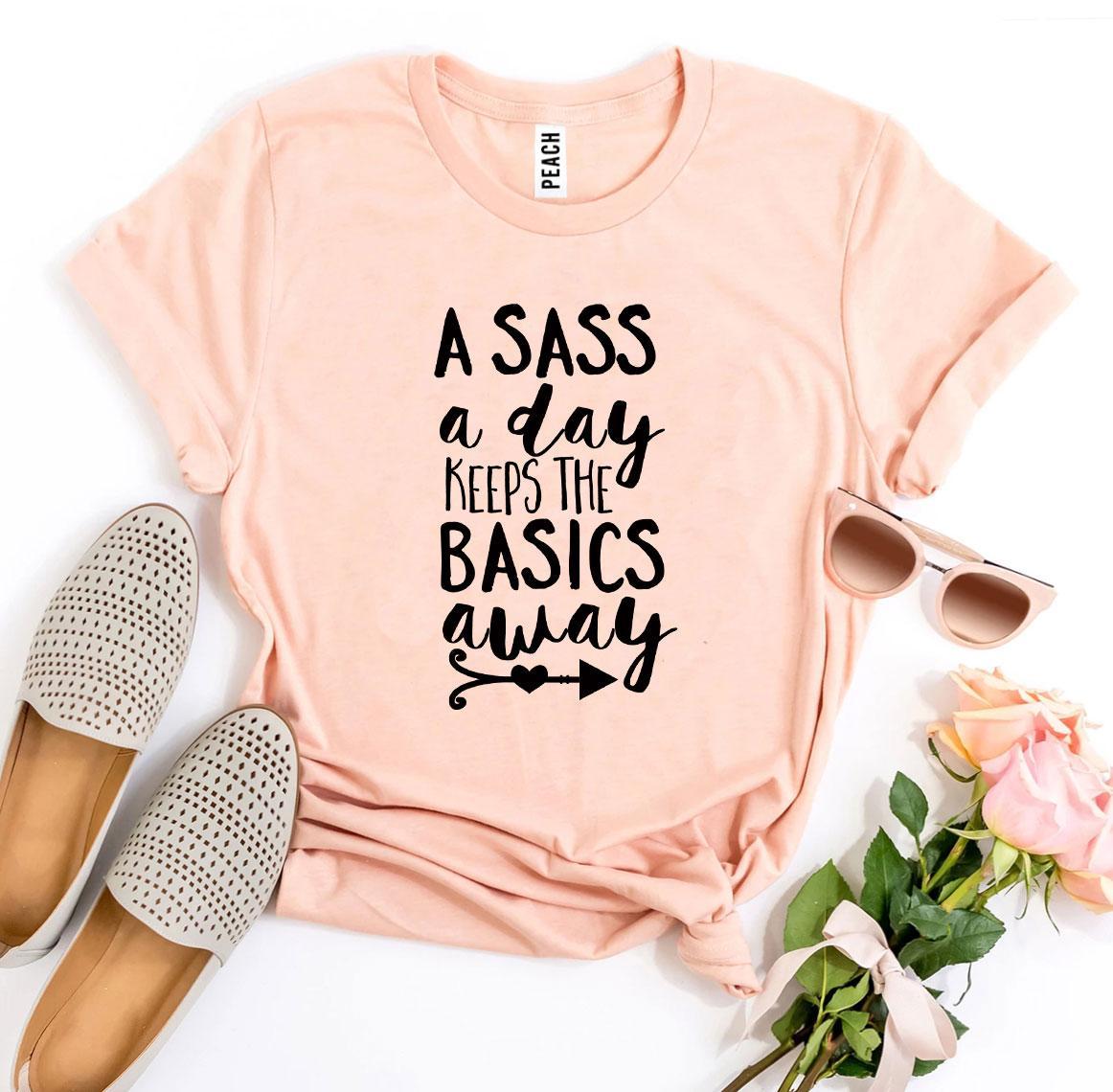 A Sass a Day Keeps The Basics Away T-shirt