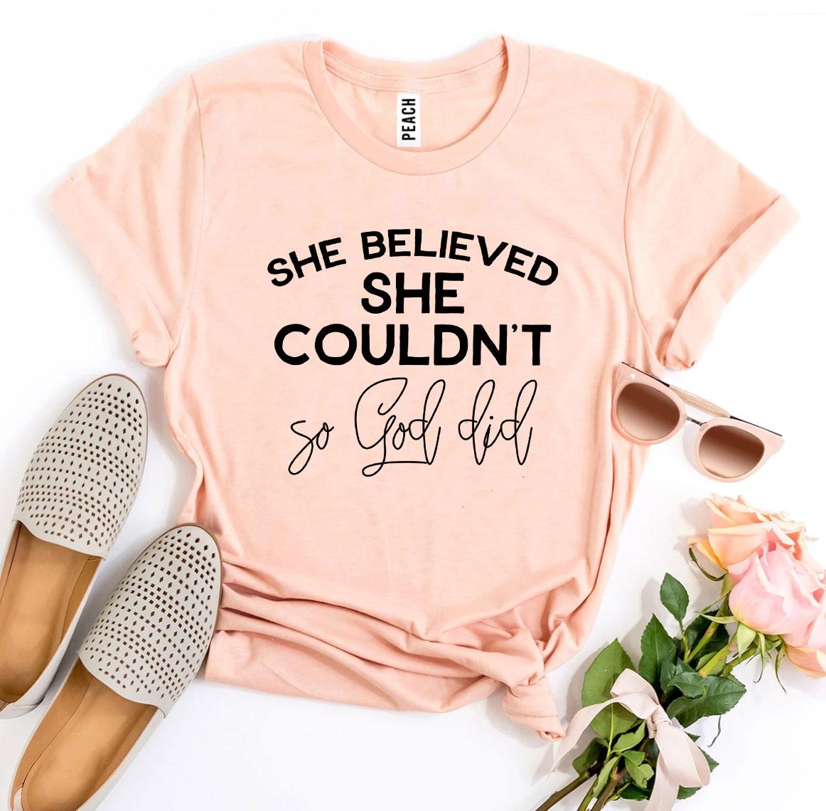 She Believed She Couldn't So God Did T-shirt Agate