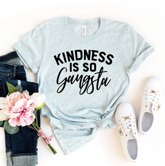 Kindness Is So Gangsta T-shirt