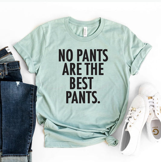 No Pants Are The Best Pants T-shirt