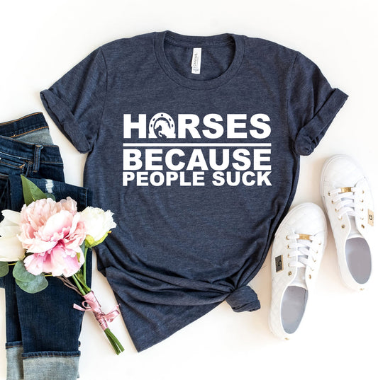 Horses Because People Suck T-shirt