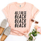 All I Do Is Beach Beach Beach T-shirt