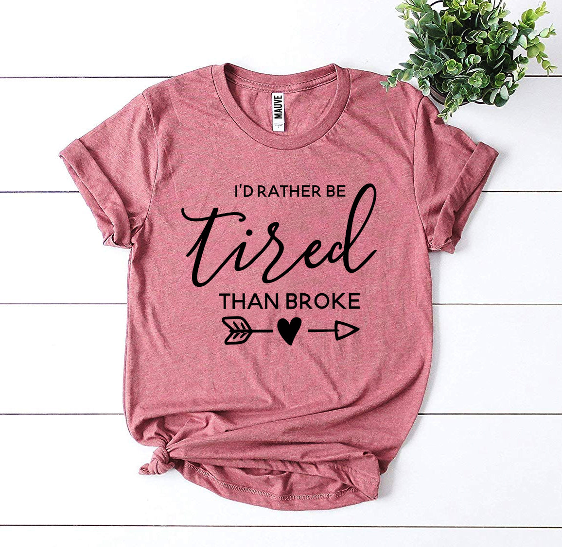 I'd Rather Be Tired Than Broke T-shirt