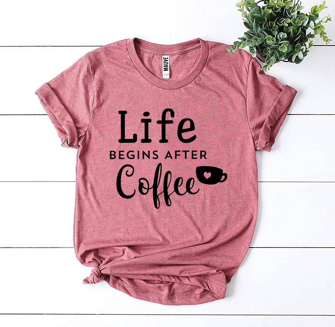 Life Begins After Coffee T-shirt Agate