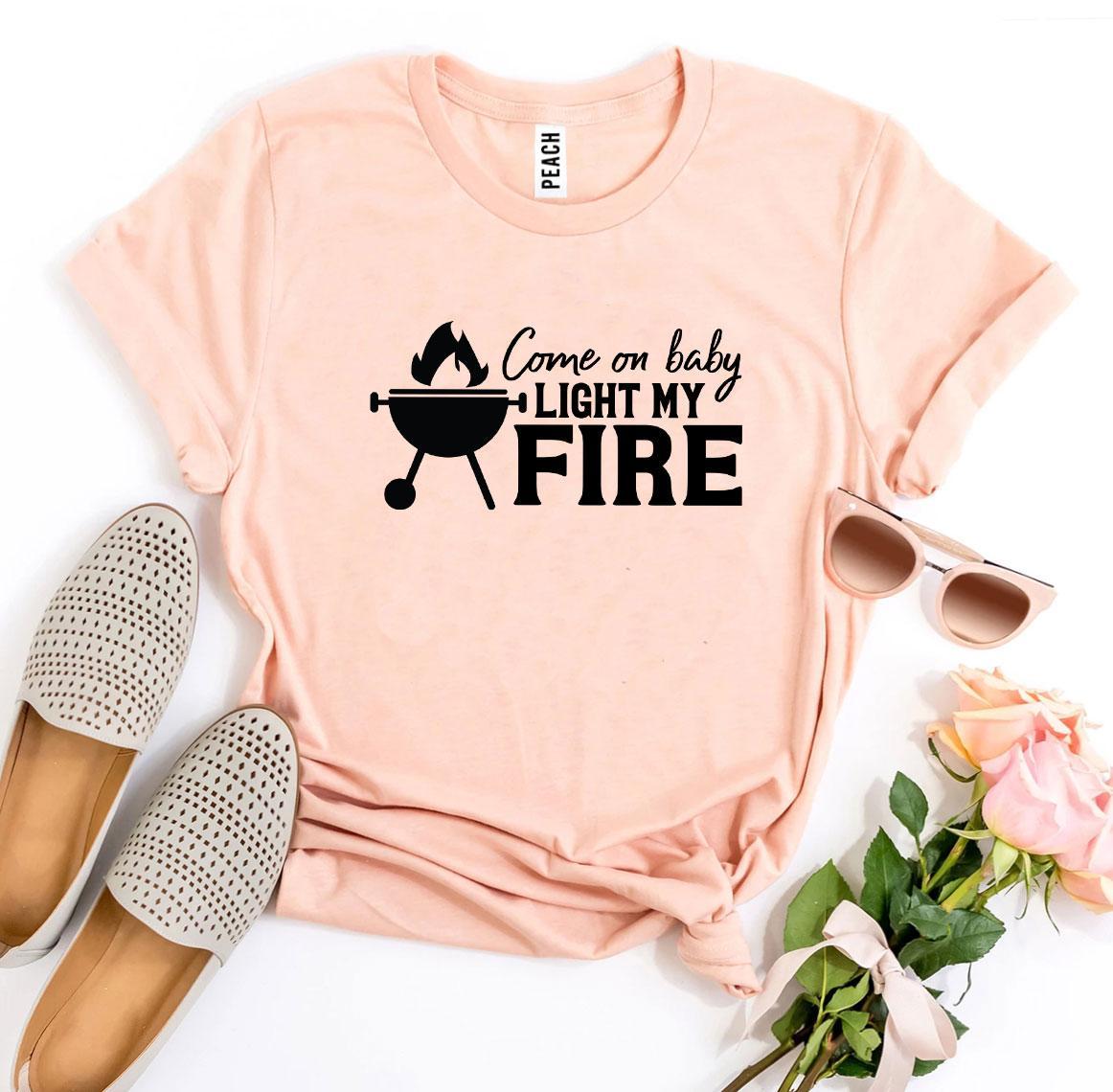 Come On Baby Light My Fire T-shirt Agate