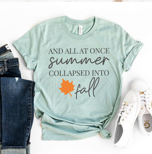 And All At Once Summer Collapsed Into Fall T-shirt