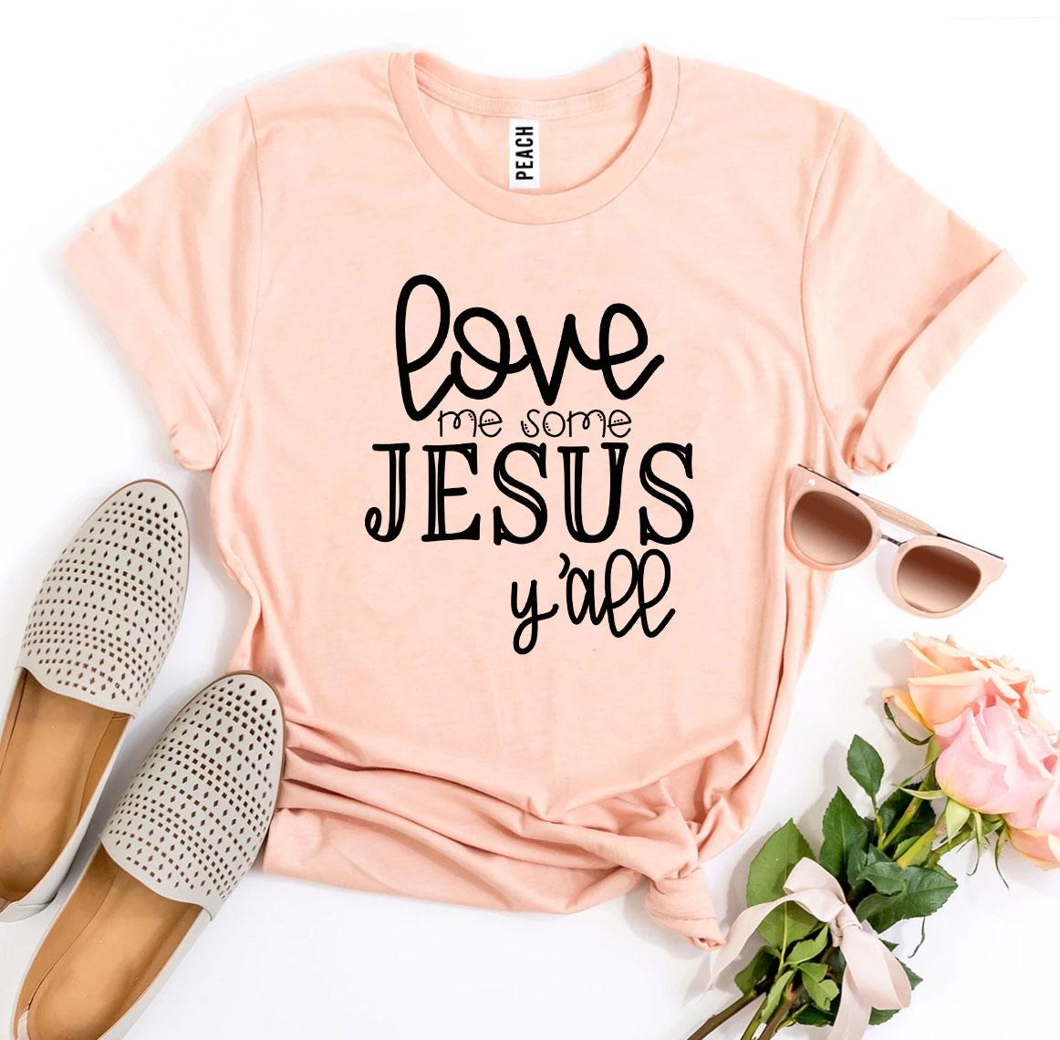 Love Me Some Jesus Y'all T-shirt