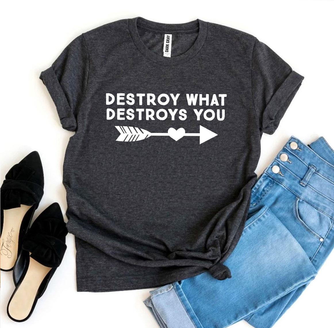 Destroy What Destroys You T-shirt Agate