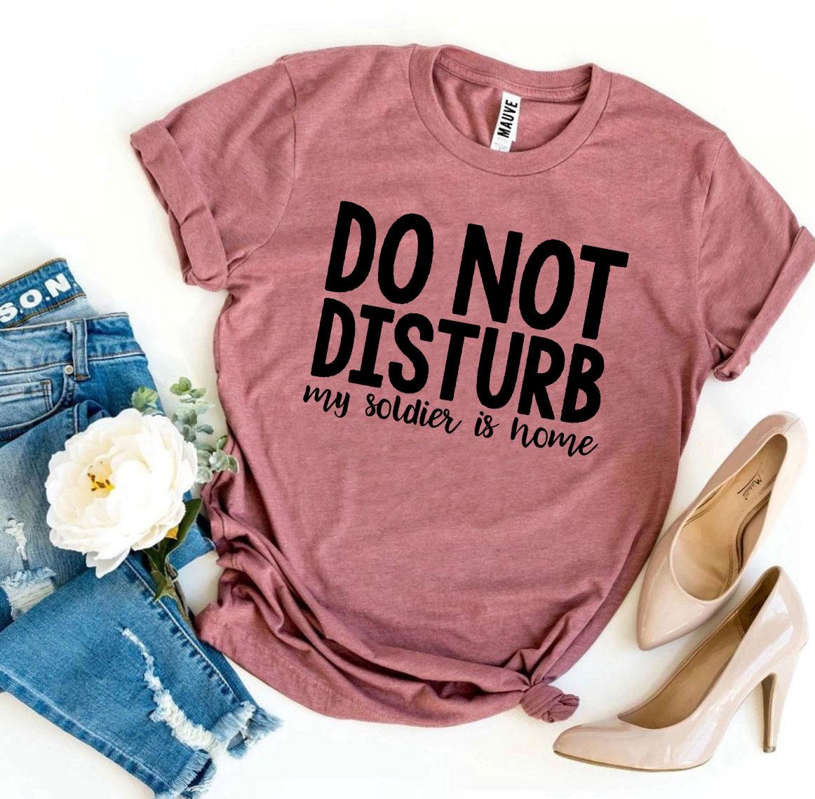 Do Not Disturb My Soldier Is Home T-shirt Agate