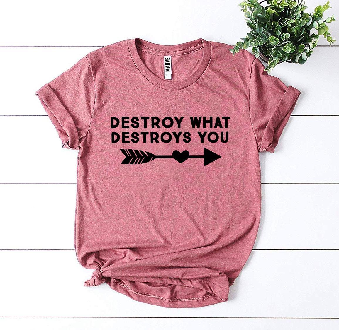 Destroy What Destroys You T-shirt Agate