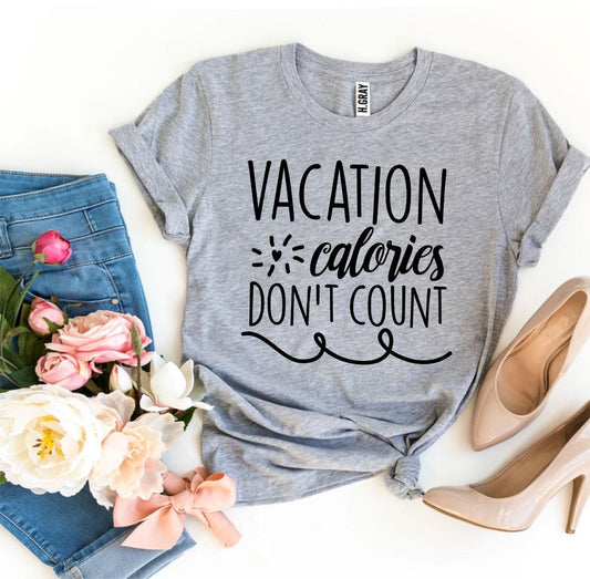 Vacation Calories Don't Count T-shirt