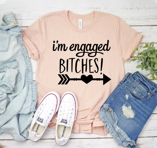 I'm Engaged Bitches T-shirt