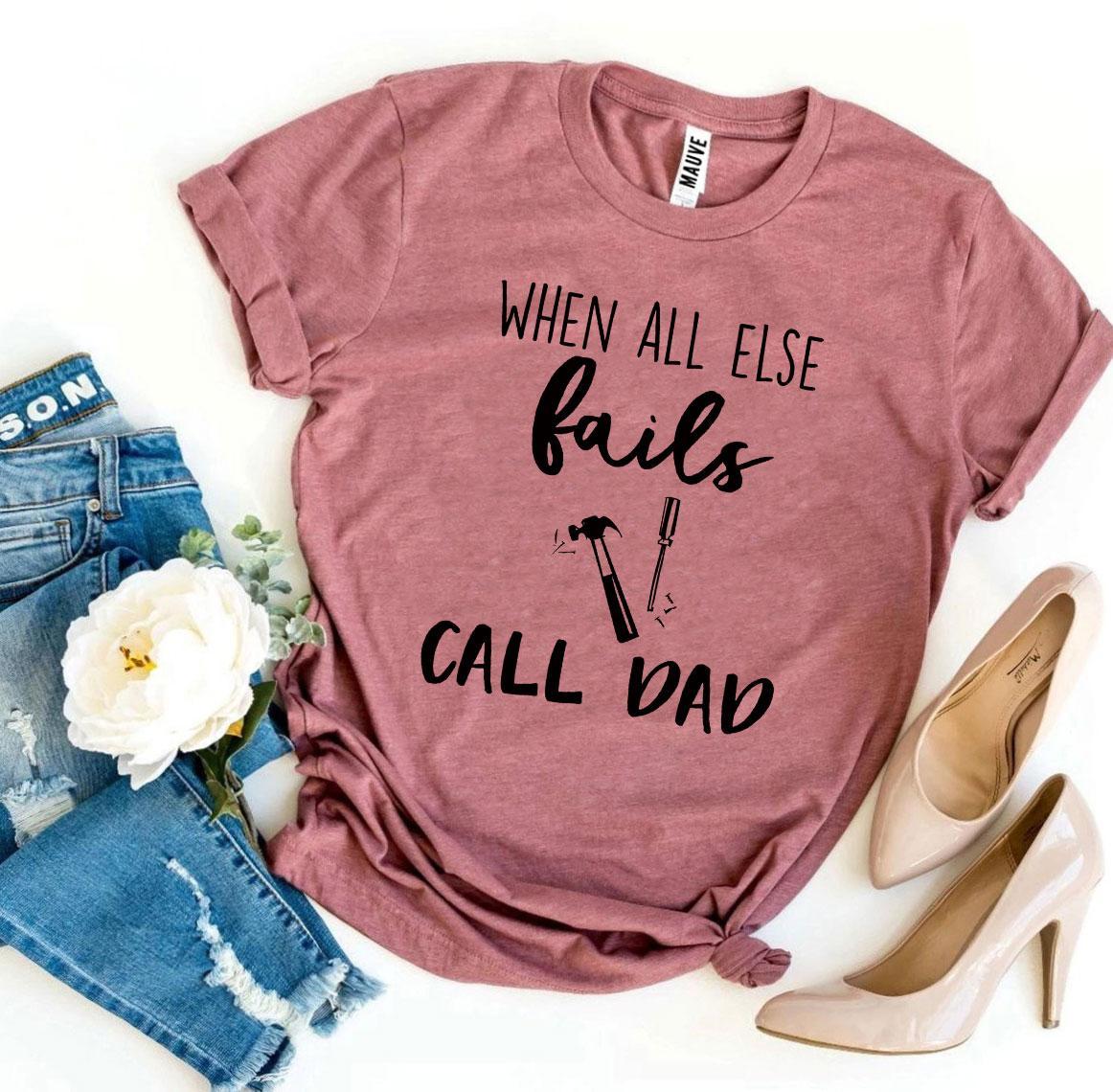 When All Else Fails Call Dad T-shirt Agate