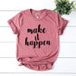 Make It Happen T-shirt