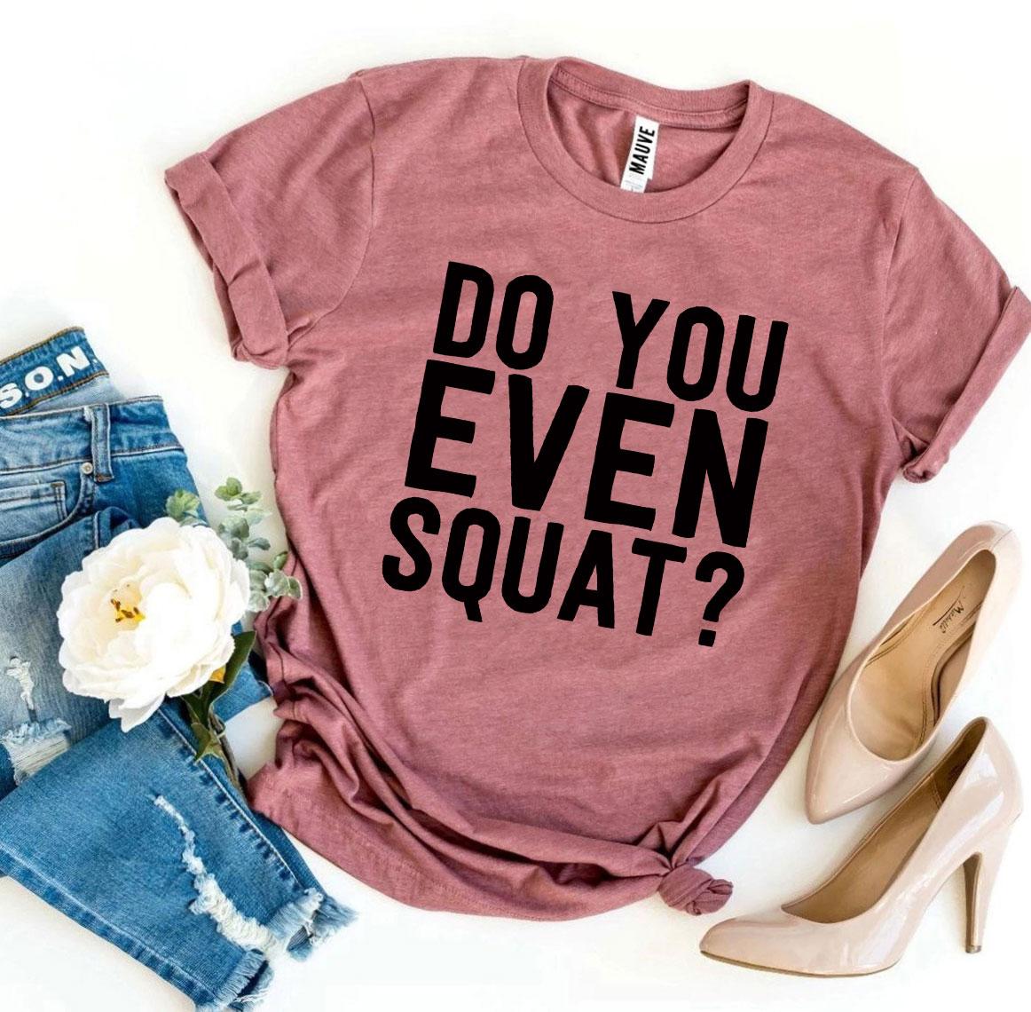 Do You Even Squat? T-shirt Agate