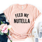 Feed Me Nutella T-shirt