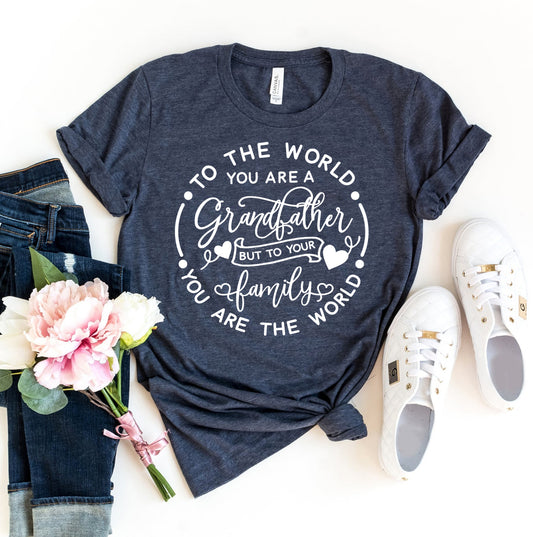 To the World You Are A Grandfather T-shirt