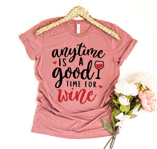 Anytime is a Good Time For Wine T-shirt