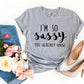 I'm So Sassy You Already Know T-shirt