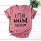 Let's Be Weird Together T-shirt