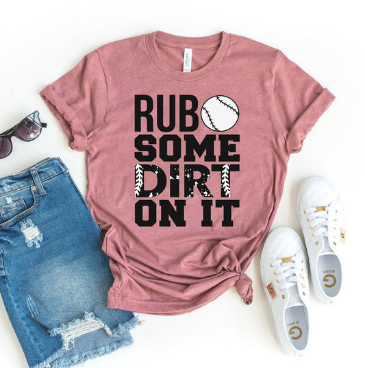 Rub Some Dirt On It T-shirt