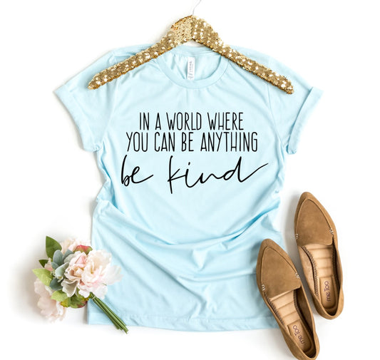 In a World Where You Can Be Anything T-shirt