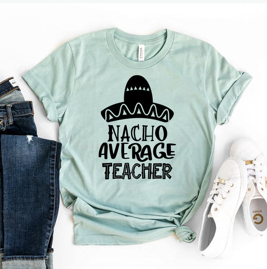 Nacho Average Teacher T-shirt