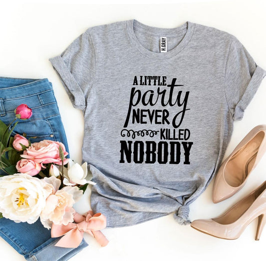 Alittle Party Never Killed Nobody T-shirt