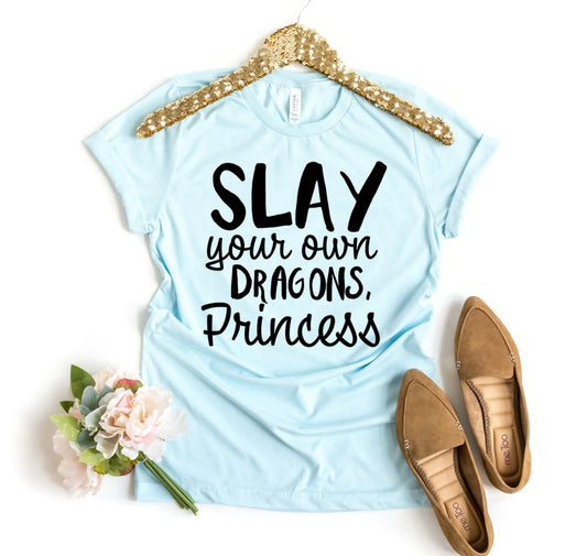 Slay Your Own Dragons Princess T-shirt