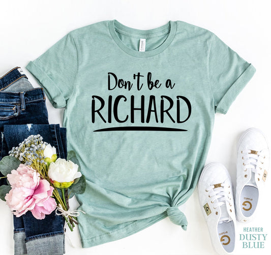 Don't Be A Richard T-shirt