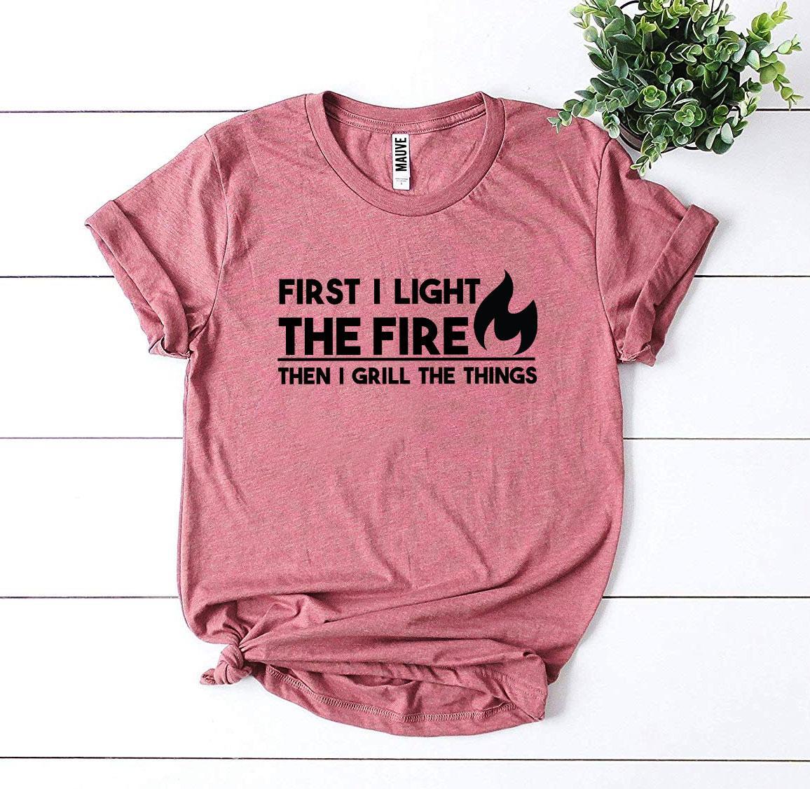 First I Light The Fire T-shirt Agate