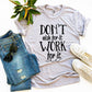 Don't Wish For It Work For It T-shirt