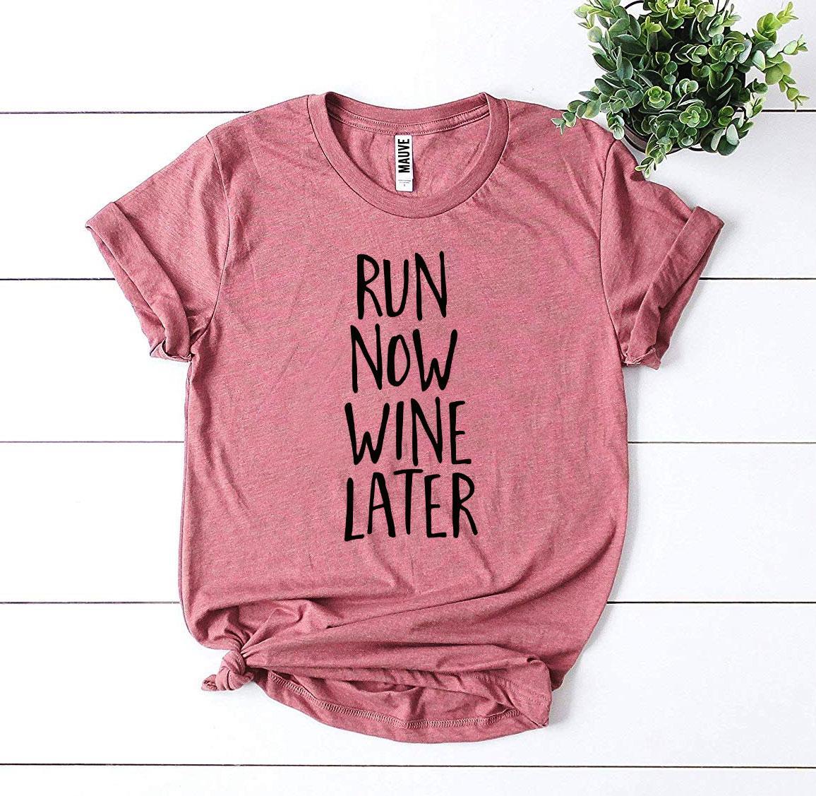 Run Now Wine Later T-shirt