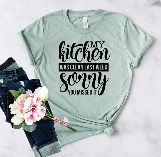 My Kitchen Was Clean Last Week Sorry T-Shirt