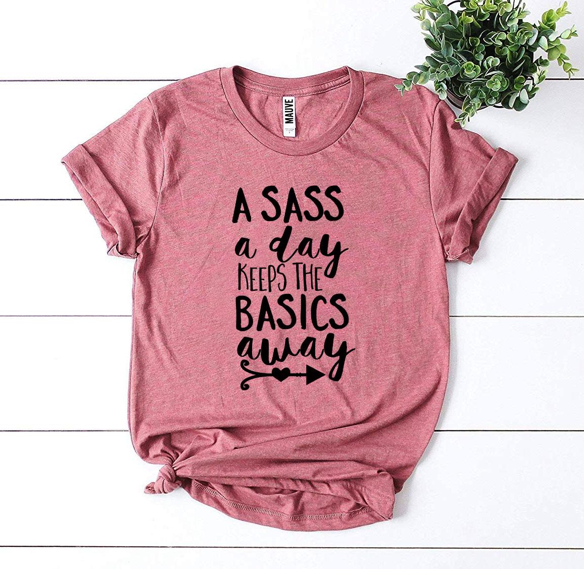 A Sass a Day Keeps The Basics Away T-shirt