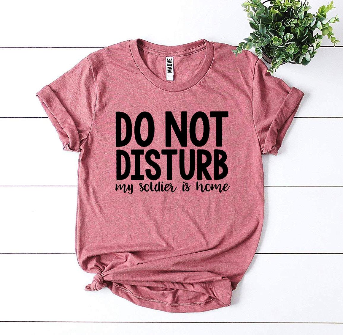 Do Not Disturb My Soldier Is Home T-shirt Agate