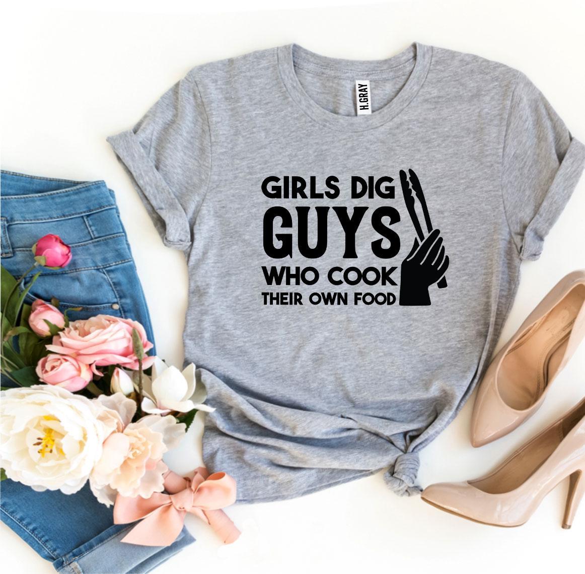 Girls Dig Guys Who Cook Their Own Food T-shirt Agate