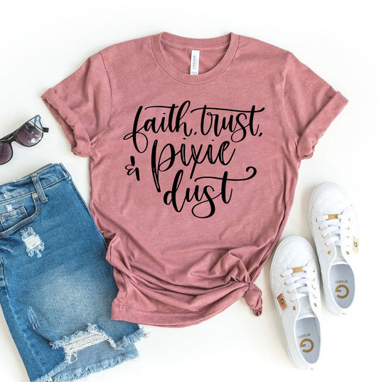 Faith Trust & Pixie Dust T-shirt