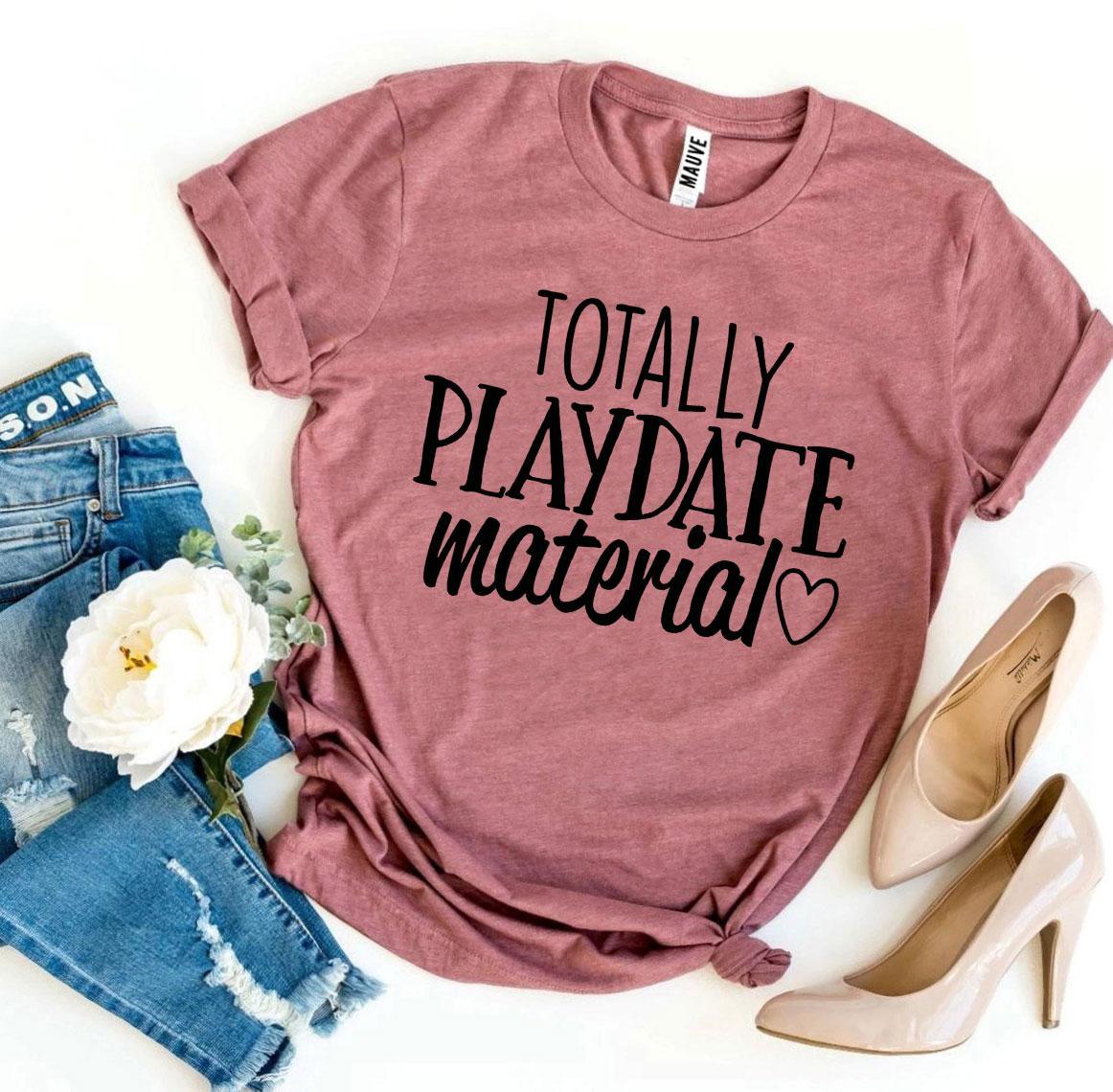 Totally Playdate Material T-shirt