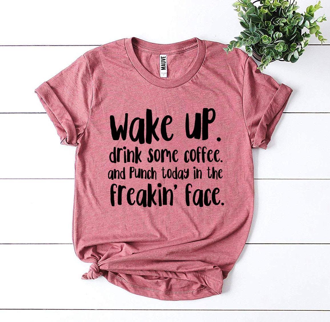 Punch Today In The Freakin' Face T-shirt