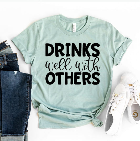 Drinks Well With Others T-shirt